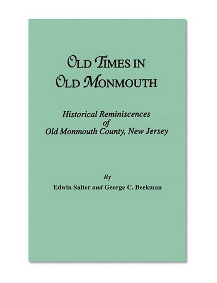 Old Times in Old Monmouth. Historical Reminiscences of Monmouth County, New Jersey