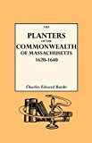 The Planters of the Commonwealth. A Study of the Emigrants and Emigration in Colonial Times to Which Are Added Lists of Passengers to Boston and to ... Their Settlement in Massachusetts, 1620-1640