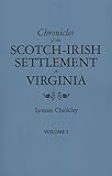 Chronicles of the Scotch-Irish Settlement in Virginia: Extracted from the Original Court Records of Augusta County, 1745-1800