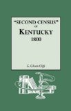 Second Census of Kentucky, 1800. a Privately Compiled and Published Enumeration of Tax Payers Appearing in the 79 Manuscript Volumes Extant of Tax Lis