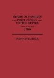 Heads of Families at the First Census of the United States Taken in the Year 1790: Pennsylvania