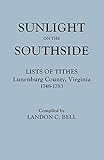 Sunlight on the Southside. Lists of Tithes, Lunenburg County, Virginia, 1748-1783