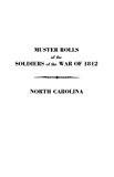 Muster Rolls of the Soldiers of the War of 1812 Detached from the Militia of North Carolina in 1812 and 1814. With an Added Index