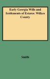 Early Georgia Wills and Settlements of Estates: Wilkes County