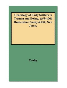 Genealogy of Early Settlers in Trenton and Ewing, "Old Hunterdon County," New Jersey (1150)