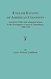 English Estates of American Colonists. American Wills and Administrations in the Prerogative Court of Canterbury, 1700-1799