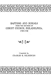 Baptisms and Burials from the Records of Christ Church, Philadelphia, 1709-1760