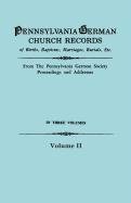 Volume 2 Pennsylvania German Church Records Births, Baptisms, Marriages, Burials, Etc.