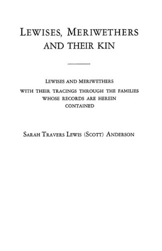 Lewises, Meriwethers and their kin: Lewises and Meriwethers with their tracings through the families whose records are herein contained