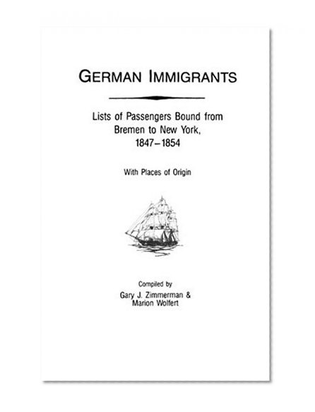 German Immigrants: Lists of Passengers Bound from Bremen to New York, 1847 - 1854, With Places of Origin