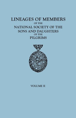 Lineages of Members of the National Society of the Sons and Daughters of the Pilgrims, 1929-1952. In Two Volumes. Volume II