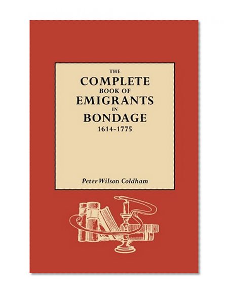 (GW 1098) The Complete Book of Emigrants in Bondage, 1614-1775