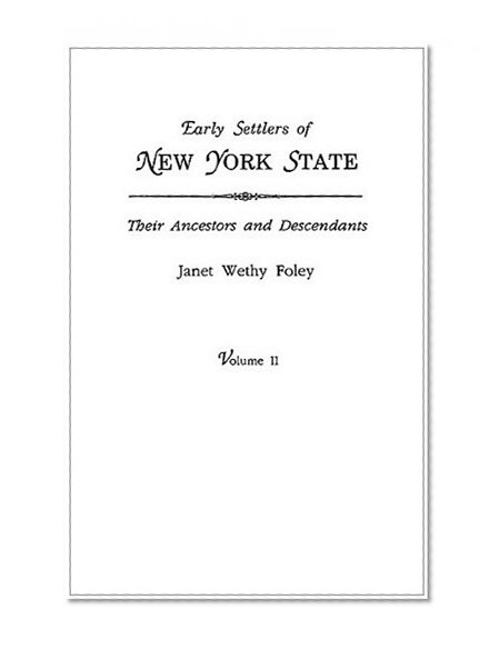 Early Settlers of New York State: Their Ancestors and Descendants. A Monthly Magazine. The original nine volumes reprinted in two. Volume II: Magazine ... 1938 to October 1942 (42 issues). Indexed