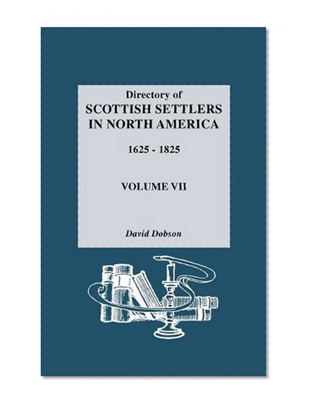 Directory of Scottish Settlers in North America,1625-1825 Vol. VII