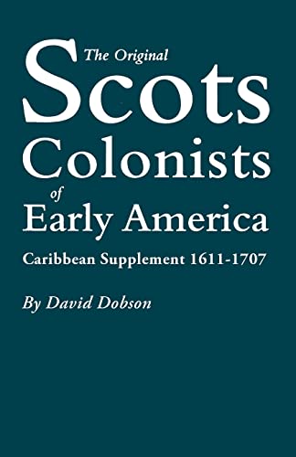 The Original Scots Colonists of Early America. Caribbean Supplement, 1611-1707