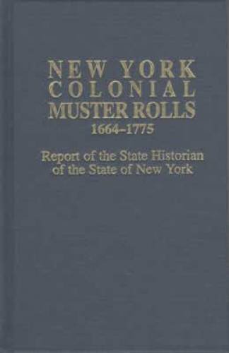 New York Colonial Muster Rolls, 1664-1775 Reprinted in Two Volumes