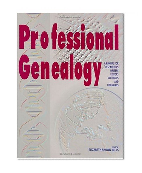 Book Cover Professional Genealogy: A Manual for Researchers, Writers, Editors, Lecturers, and Librarians