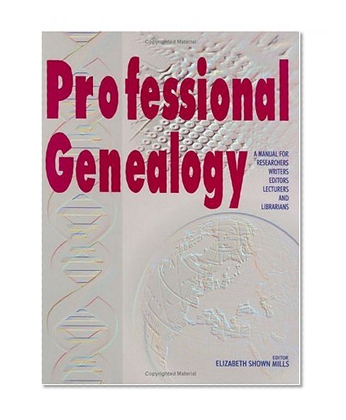 Professional Genealogy: A Manual for Researchers, Writers, Editors, Lecturers, and Librarians