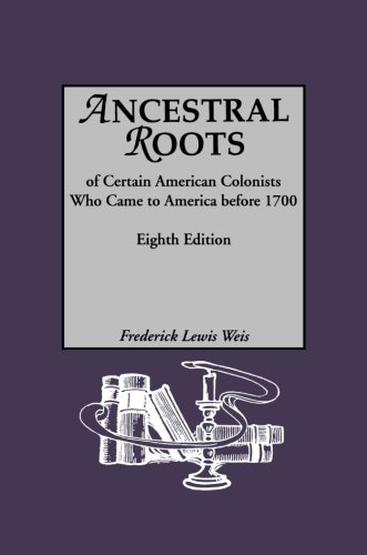 Ancestral Roots of Certain American Colonists Who Came to America before 1700, 8th Edition