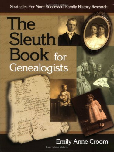 The Sleuth Book for Genealogists. Strategies for More Successful Family History Research