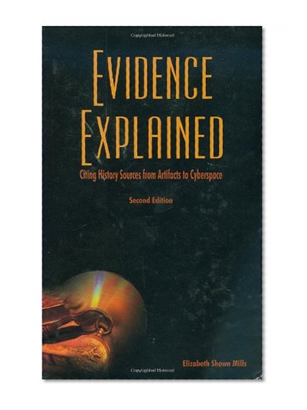 Evidence Explained: Citing History Sources from Artifacts to Cyberspace, 2nd Edition