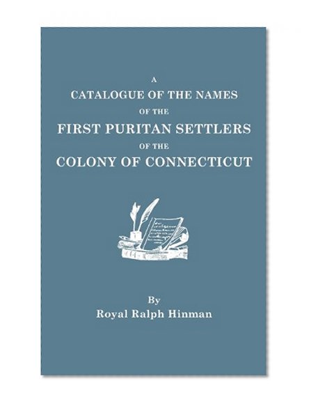 A Catalogue of the Names of the First Puritan Settlers of the Colony of Connecticut