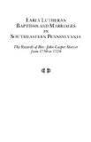 Early Lutheran Baptisms and Marriages in Southeastern Pennsylvania