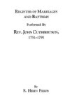 Register of Marriages and Baptisms Performed by REV. John Cuthbertson, Covenanter Minister, 1751-1791