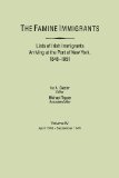 The Famine Immigrants Lists of Irish Immigrants Arriving at the Port of New York, Vol. 4: April, 1849- September, 1849