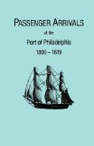 Passenger Arrivals at the Port of Philadelphia, 1800-1819 Transcribed by