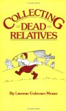 Collecting Dead Relatives: An Irreverent Romp Through the Field of Genealogy