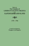 Index to The Tithables of Loudoun County, Virginia, and to Slaveholders and Slaves, 1758-1786