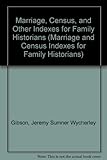 Marriage, Census, and Other Indexes for Family Historians