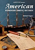 American Passenger Arrival Records; A Guide to the Records of Immigrants Arriving at American Ports by Sail and Steam