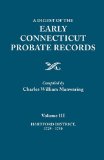 A Digest of the Early Connecticut Probate Records. In three volumes. Volume III: Hartford Distrct, 1729-1750