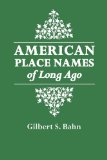 American Place Names of Long Ago A Republication of the Index to Cram's