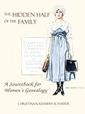 Hidden Half of the Family: A Sourcebook for Women's Geneology