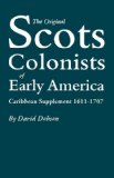 The Original Scots Colonists of Early America. Caribbean Supplement, 1611-1707