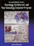 The Complete Beginner's Guide to Genealogy, the Internet, and Your Genealogy Computer Program