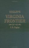 Kegley's Virginia Frontier. The Beginning of the Southwest, the Roanoke of Colonial Days, 1740-1783, with maps and illustrations