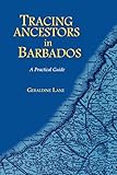 Tracing Your Ancestors in Barbados. a Practical Guide
