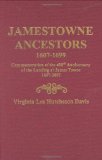 Jamestowne Ancestors, 1607-1699. Commemoration of the 400th Anniversary of the Landing at James Towne, 1607-2007