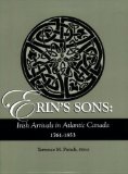 Erin's Sons: Irish Arrivals in Atlantic Canada, 1761-1853