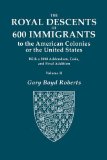 The Royal Descents of 600 Immigrants to the American Colonies or the United States. With 2008 Addendum. In Two Volumes. Volume II