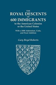 The Royal Descents of 600 Immigrants to the American Colonies or the United States: Who Were Themselves Notable or Left Descendants Notable in American History. 2 Volumes as 1 book