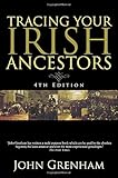 Tracing Your Irish Ancestors: The Complete Guide. Fourth Edition