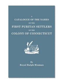 A Catalogue of the Names of the First Puritan Settlers of the Colony of Connecticut