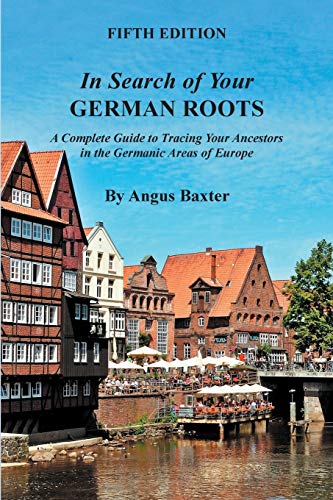 Book Cover In Search of Your German Roots: A Complete Guide to Tracing Your Ancestors in the Germanic Areas of Europe