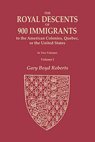 Book Cover The Royal Descents of 900 Immigrants to the American Colonies, Quebec, or the United States Who Were Themselves Notable or Left Descendants Notable in ... Introduction, and Descent from Ki