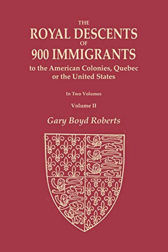 Book Cover The Royal Descents of 900 Immigrants to the American Colonies, Quebec, or the United States Who Were Themselves Notable or Left Descendants Notable in ... from Kings or Sovereigns Who Died befor